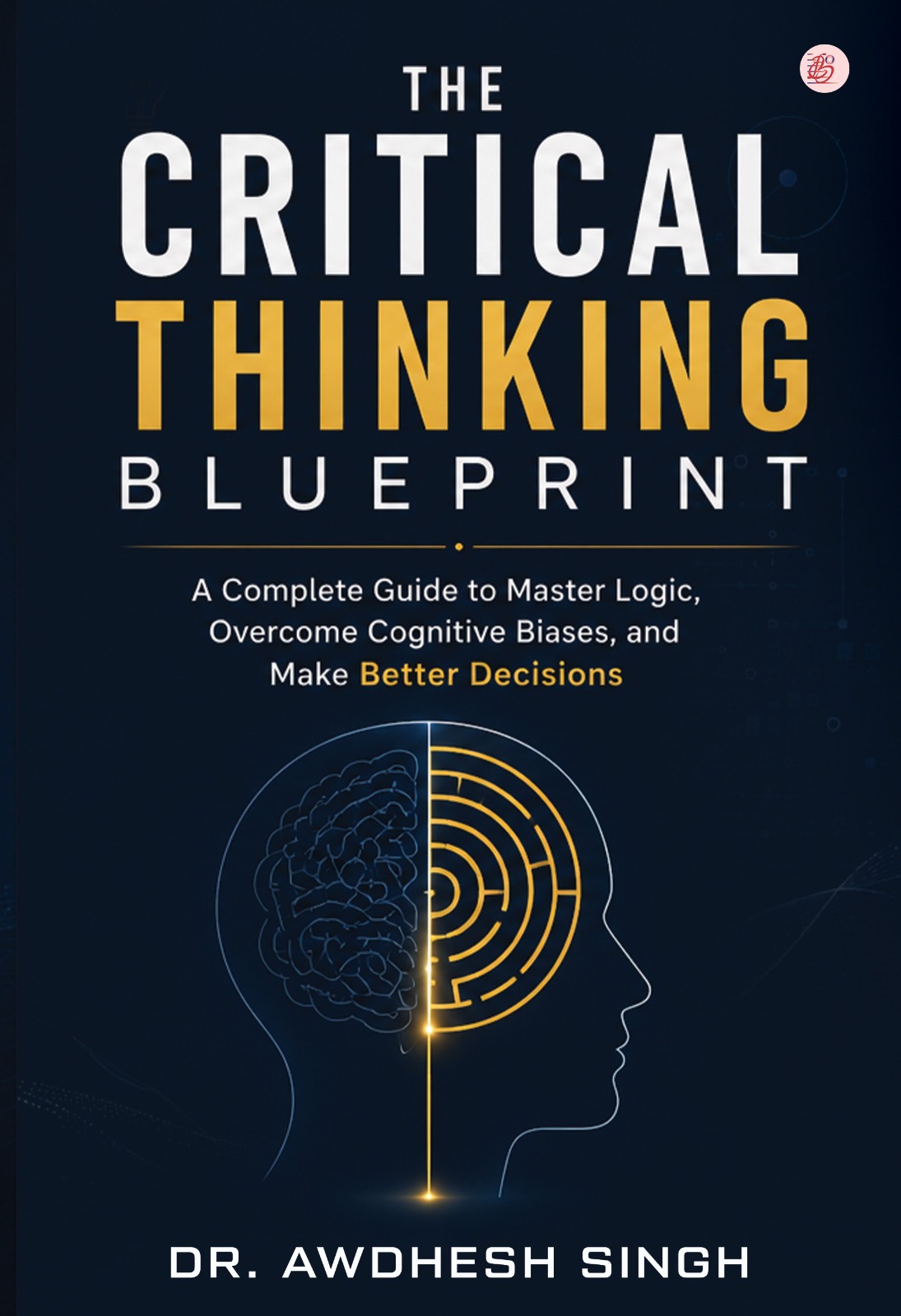 The Critical Thinking Blueprint (English edition)
